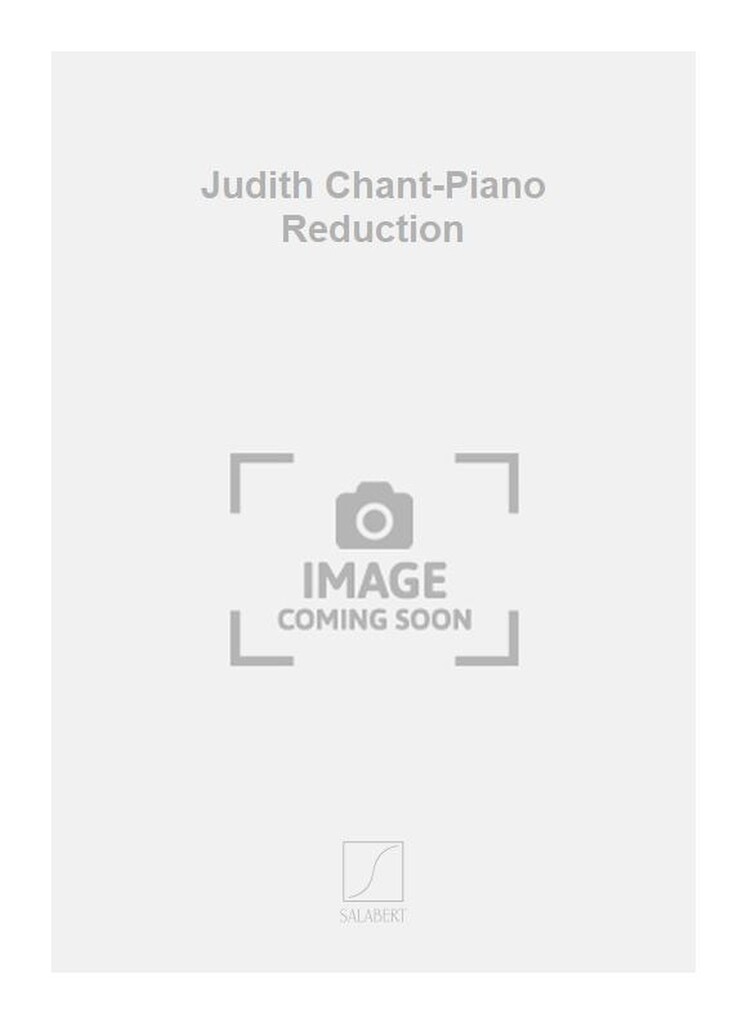 Judith Chant-Piano Reduction